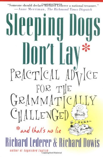 Sleeping Dogs Don't Lay: Practical Advice for the Grammatically Challenged*and That's No Lie