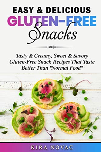 Easy & Delicious Gluten-Free Snacks: Tasty & Creamy, Sweet & Savory Gluten-Free Snack Recipes That Taste Better Than Normal Food (Gluten-Free Recipes Guide, Celiac Disease Cookbook, Band 1)