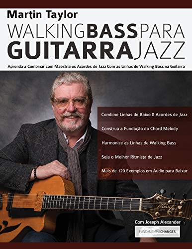 Linhas de Walking Bass Para Guitarra Jazz - Martin Taylor: Aprenda a Combinar com Maestria os Acordes de Jazz Com as Linhas de Walking Bass na Guitarra (Martin Taylor Guitarra Jazz, Band 2)