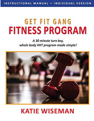 Get Fit Gang Fitness Program: The Comprehensive Whole Body Fitness Program for Simple, Effective Workouts