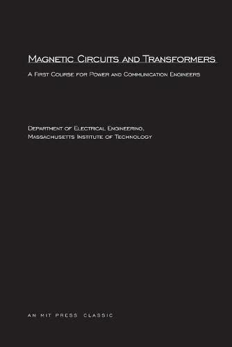 Magnetic Circuits and Transformers: A First Course for Power and Communication Engineers (Mit Electrical Engineering and Computer Science)