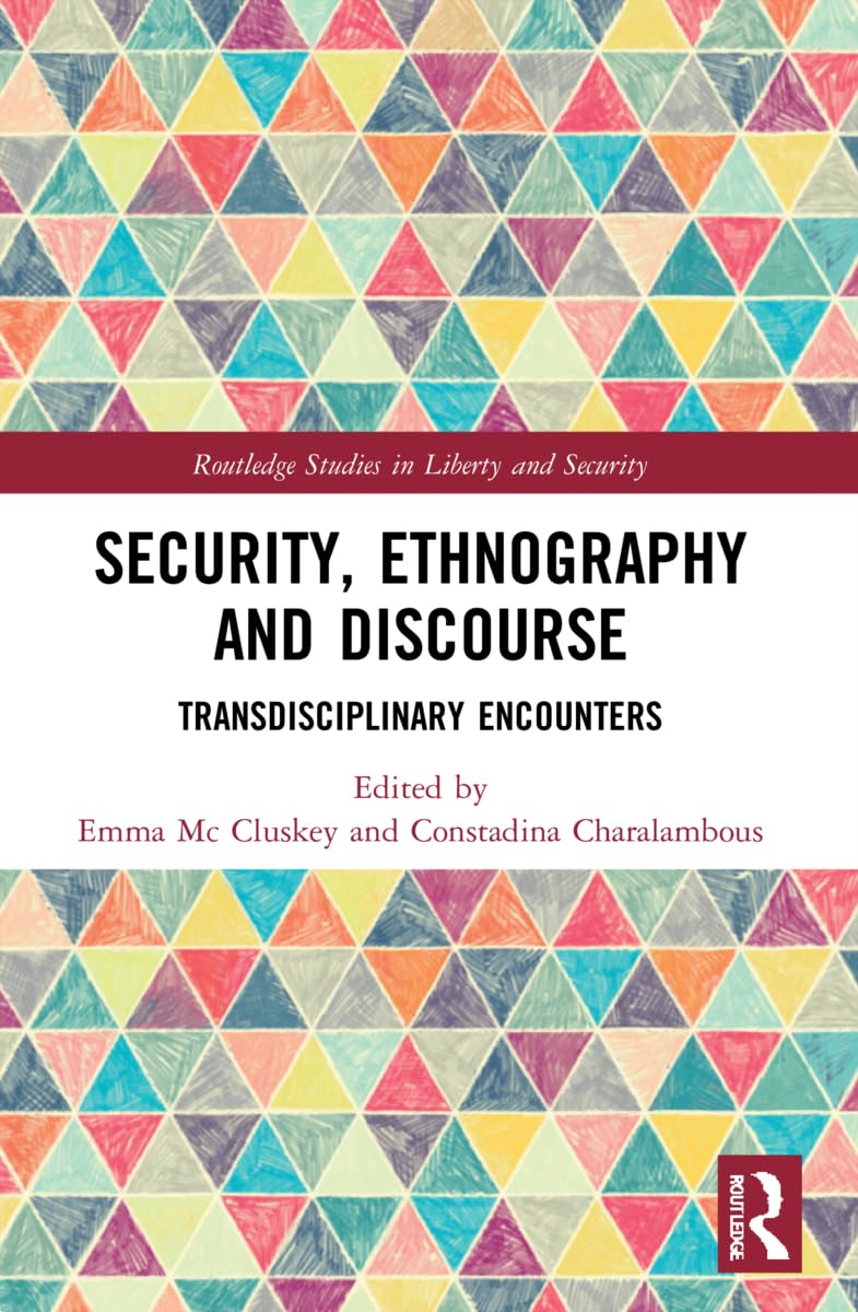 Security, Ethnography and Discourse: Transdisciplinary Encounters (Routledge Studies in Liberty and Security)