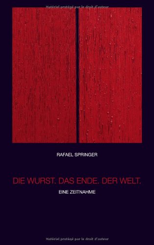 Die Wurst. Das Ende. Der Welt.: Eine Zeitnahme