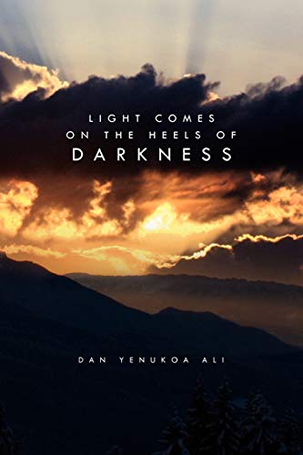 Light Comes on the Heels of Darkness