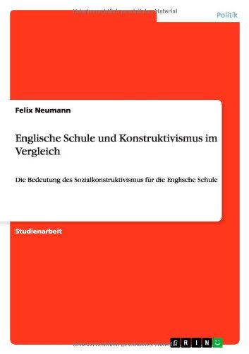 Englische Schule und Konstruktivismus im Vergleich: Die Bedeutung des Sozialkonstruktivismus für die Englische Schule