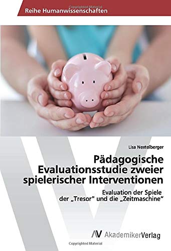 Pädagogische Evaluationsstudie zweier spielerischer Interventionen: Evaluation der Spiele der „Tresor“ und die „Zeitmaschine“