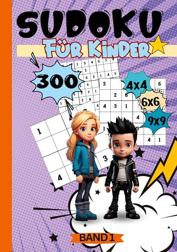 Sudoku Buch für Kinder: Band 1: 300 Sudokus für Kinder ab 6-8 Jahren. Sehr leicht bis schwer. 4x4, 6x6 und 9x9 Gitter. Sudoku Kids. Sudoku Kinder.