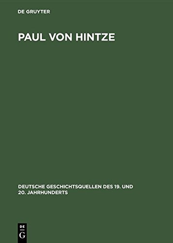 Paul von Hintze: Marineoffizier, Diplomat, Staatssekretär. Dokumente einer Karriere zwischen Militär und Politik 1903-1918. Eingeleitet und ... des 19. und 20. Jahrhunderts, Band 60)