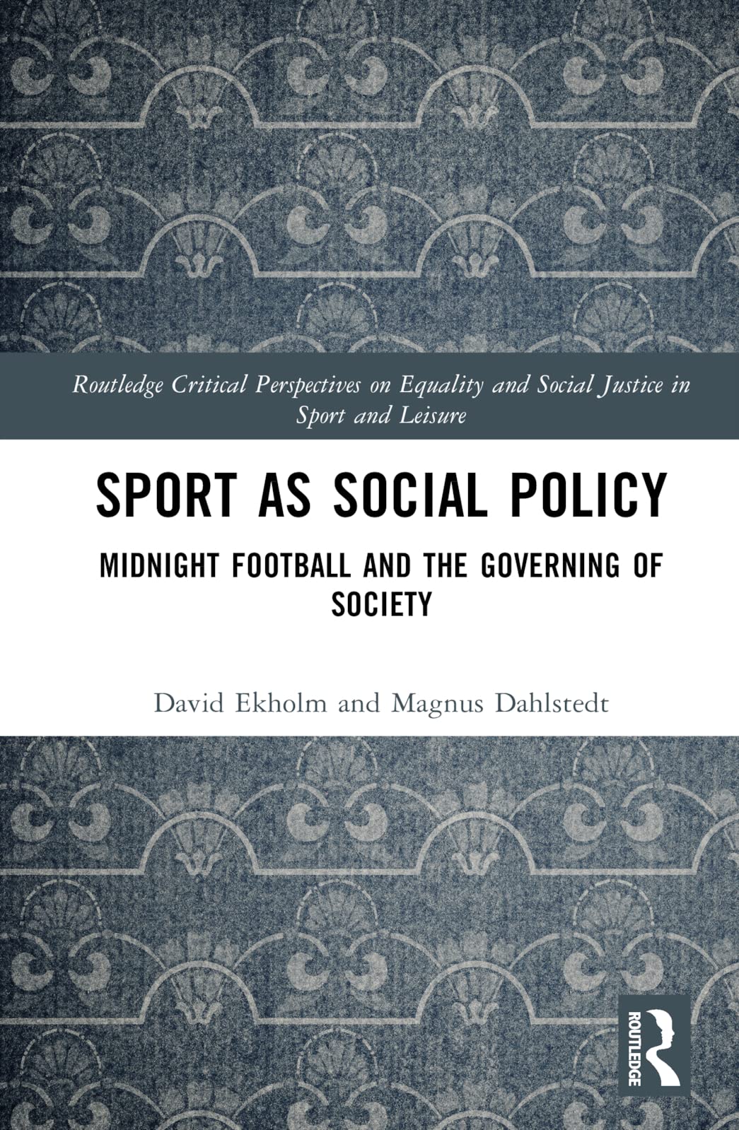 Sport as Social Policy: Midnight Football and the Governing of Society (Routledge Critical Perspectives on Equality and Social Justice in Sport and Leisure)