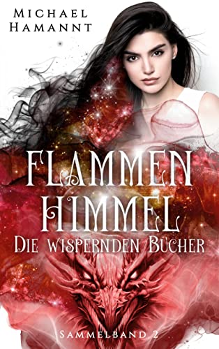 Die Wispernden Bücher - Flammenhimmel: (Sammelband 2) (Die Wispernden Bücher - Sammelbände) (Die Wispernden Bücher (Sammelband))