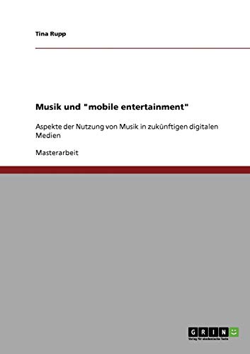 Musik und mobile entertainment: Aspekte der Nutzung von Musik in zukünftigen digitalen Medien