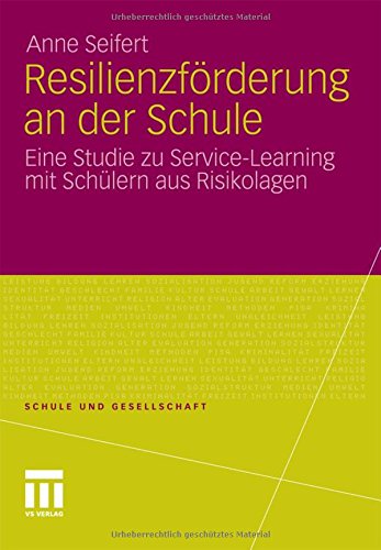 Schule und Gesellschaft: Resilienzförderung an der Schule: Eine Studie zu Service-Learning mit Schlern aus Risikolagen