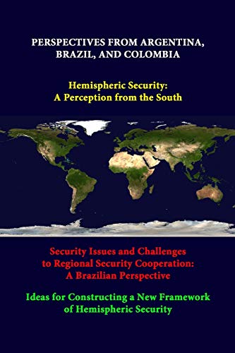 Perspectives From Argentina, Brazil, And Colombia -Hemispheric Security: A Perception From The South -Security Issues And Challenges To Regional ... A New Framework Of Hemispheric Security