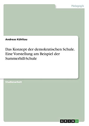 Das Konzept der demokratischen Schule. Eine Vorstellung am Beispiel der Summerhill-Schule
