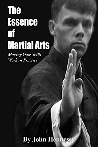 The Essence of Martial Arts: Making your Skills Work in Practice