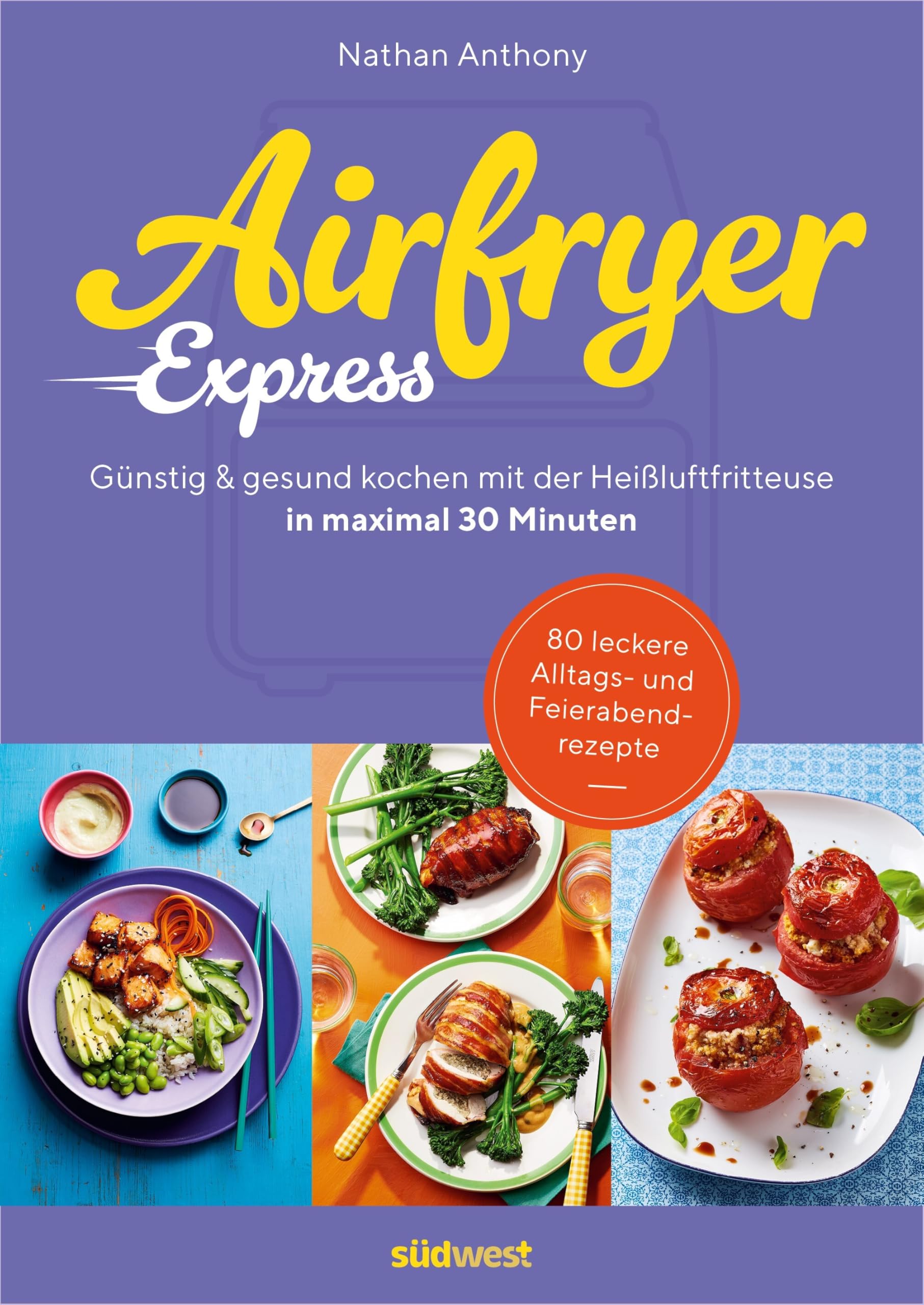 Airfryer Express: In maximal 30 Minuten günstig und gesund kochen mit der Heißluftfritteuse - 80 leckere Alltags- u. Feierabendrezepte – Bored of Lunch (Lecker & frisch aus dem Airfryer, Band 2)
