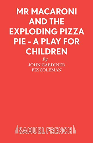 Mr Macaroni and the Exploding Pizza Pie - A Play for Children (Acting Edition S.)