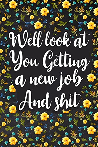 Well Look at You Getting a New Job and Shit: Lined Notebook, Boss Goodbye Gift, Coworker Friend Gift