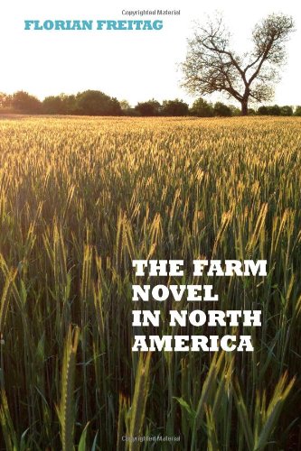 The Farm Novel in North America: Genre and Nation in the United States, English Canada, and French Canada, 1845-1945 (European Studies in North American Literature and Culture)
