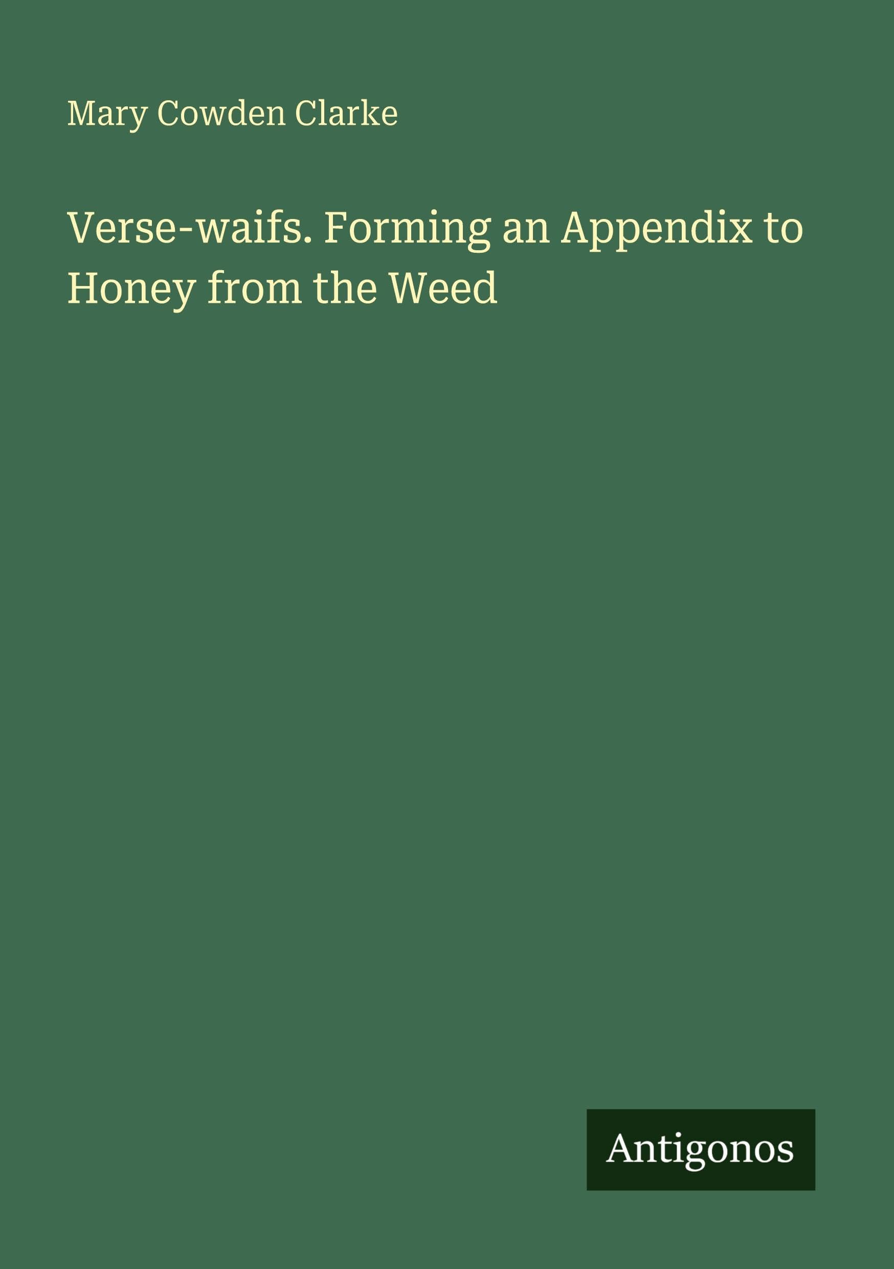 Verse-waifs. Forming an Appendix to Honey from the Weed