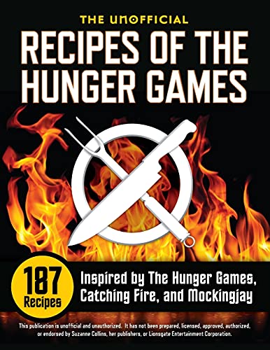 The Unofficial Recipes of The Hunger Games: 187 Recipes Inspired by The Hunger Games, Catching Fire, and Mockingjay