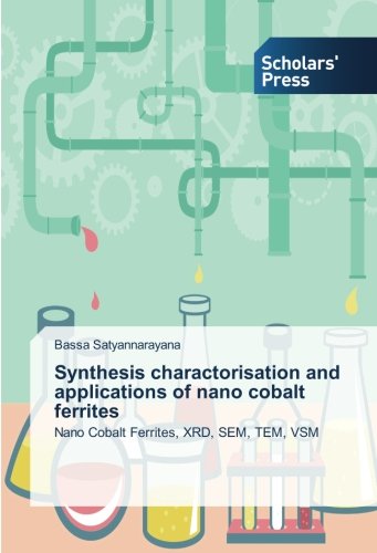 Synthesis charactorisation and applications of nano cobalt ferrites: Nano Cobalt Ferrites, XRD, SEM, TEM, VSM