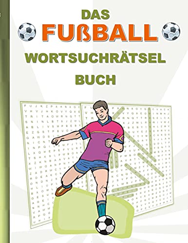 DAS FUßBALL WORTSUCHRÄTSEL BUCH: Rätsel Suchsel Worträtsel Sport Bundesliga Weihnachten Geburtstag Ostern Halloween Nikolaus Geburtstag Geschenk Mitbringsel Senioren Rentner Studenten Schüler Schule