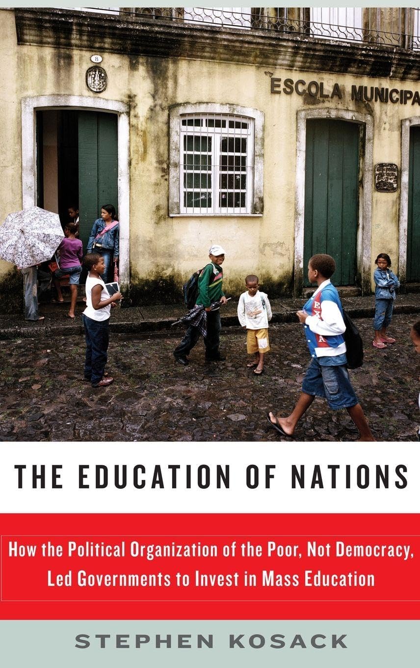 The Education of Nations: How the Political Organization of the Poor, Not Democracy, Led Governments to Invest in Mass Education