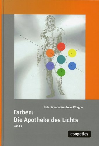 Farben: Apotheke des Lichts: Farben, die Apotheke des Lichtes, Bd.1