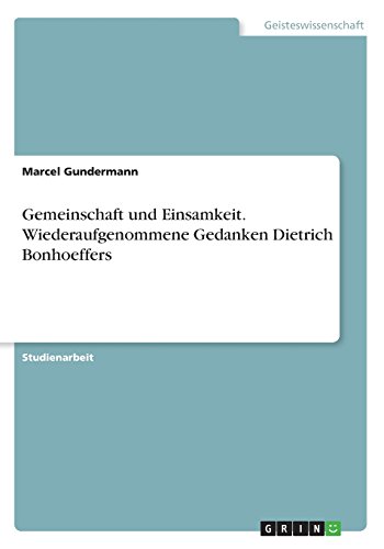 Gemeinschaft und Einsamkeit. Wiederaufgenommene Gedanken Dietrich Bonhoeffers