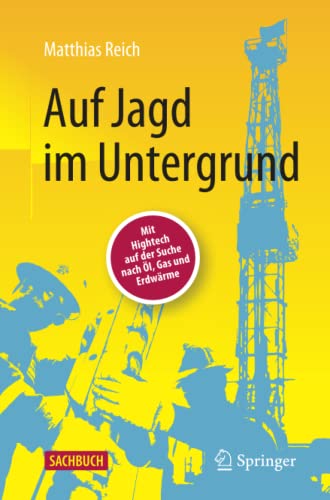 Auf Jagd im Untergrund: Mit Hightech auf der Suche nach Öl, Gas und Erdwärme