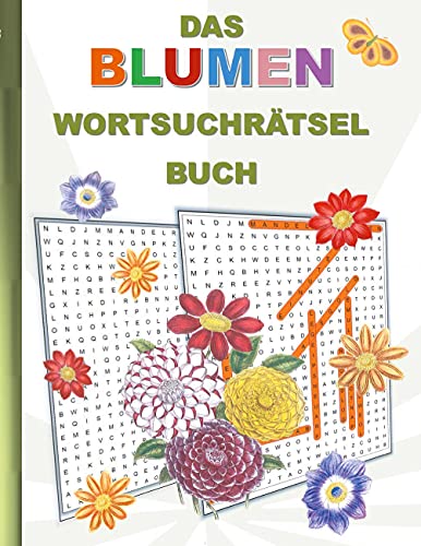 DAS BLUMEN WORTSUCHRÄTSEL BUCH: Rätsel Suchsel Worträtsel Planzen Pflanze Blume Weihnachten Geburtstag Ostern Halloween Nikolaus Geburtstag Geschenk ... Senioren Rentner Studenten Schüler Schule