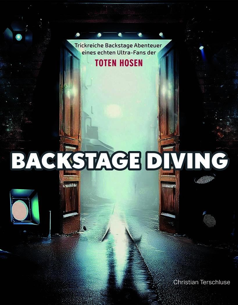 BACKSTAGE DIVING: Trickreiche Backstage-Abenteuer eines echten Ultra-Fans der TOTEN HOSEN