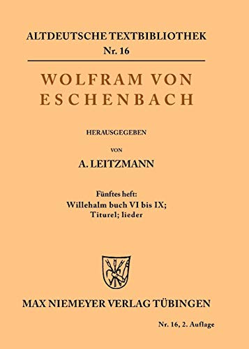 Willehalm Buch VI bis IX; Titurel; Lieder: 5. Heft: Willehalm Buch VI - IX; Titurel; Lieder (Altdeutsche Textbibliothek, 16, Band 16)