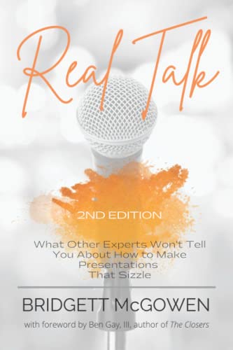 Real Talk: What Other Experts Won't Tell You About How to Make Presentations That Sizzle: What Other Experts Won't Tell You About How to Make Presentations That Sizzle, 2e