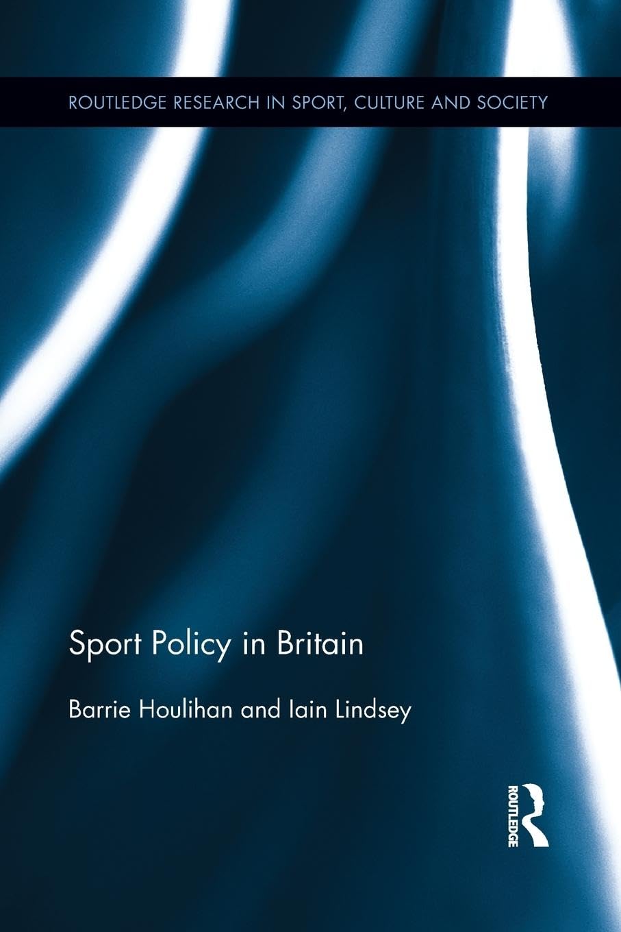 Sport Policy in Britain (Routledge Research in Sport, Culture and Society, 18, Band 18)