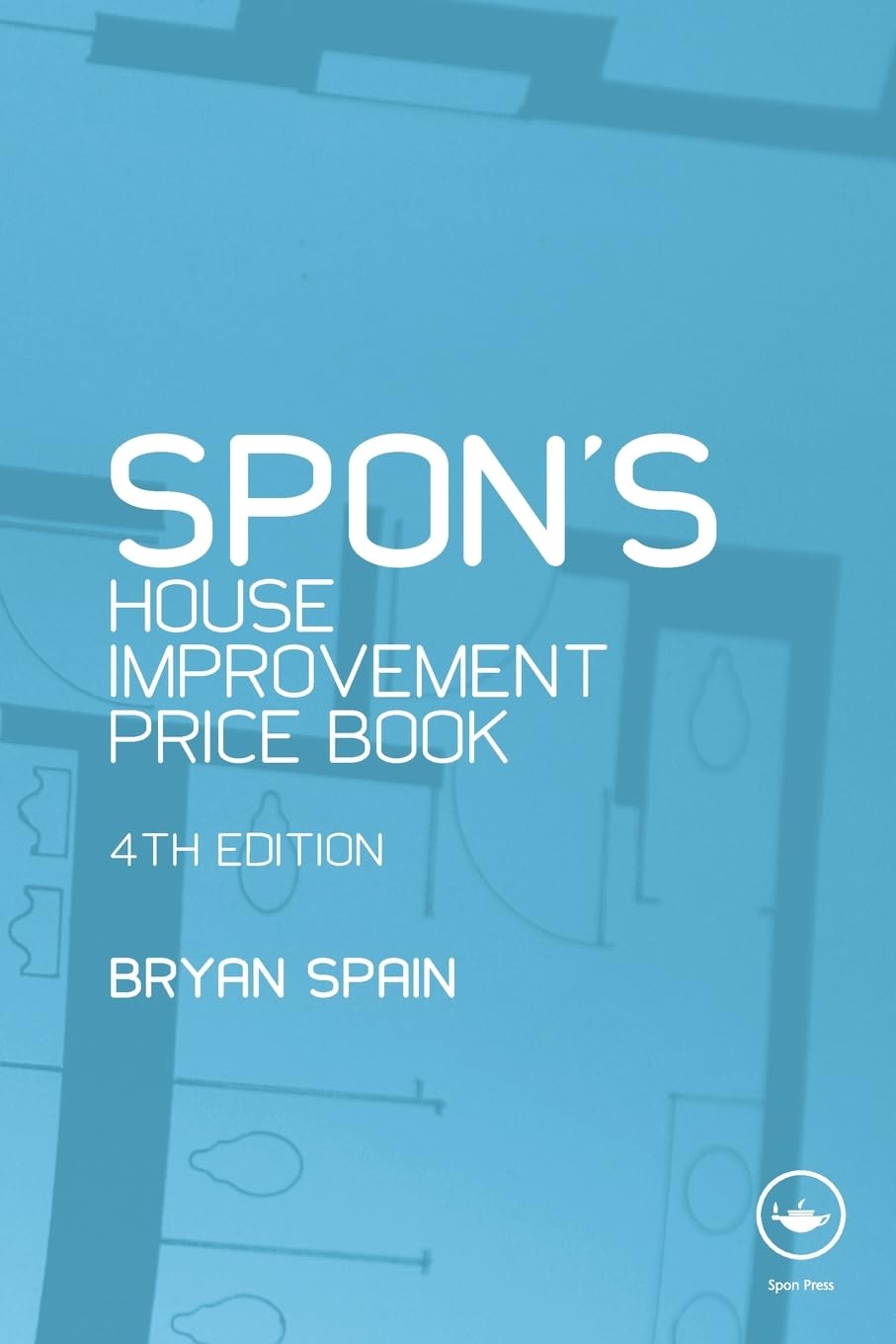 Spon's House Improvement Price Book: House Extensions, Storm Damage Work, Alterations, Loft Conversions, Insulation and Kitchens (Spon's Price Books)