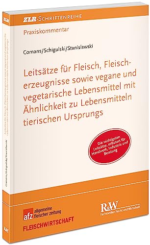 Leitsätze für Fleisch, Fleischerzeugnisse sowie vegane und vegetarische Lebensmittel mit Ähnlichkeit zu Lebensmitteln tierischen Ursprungs: Die ... Industrie und Beratung (ZLR-Schriftenreihe)