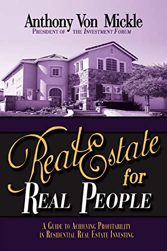 Real Estate for Real People: A Guide to Achieving Profitability in Residential Real Estate Investing.