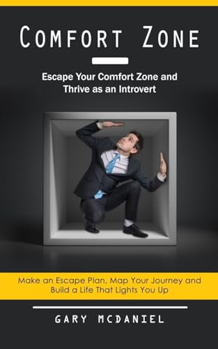 Comfort Zone: Escape Your Comfort Zone and Thrive as an Introvert (Make an Escape Plan, Map Your Journey and Build a Life That Lights You Up)