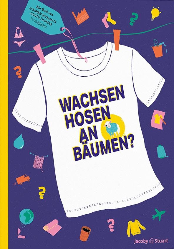 Wachsen Hosen an Bäumen?: Wie wird Kleidung gemacht und ist das nachhaltig?