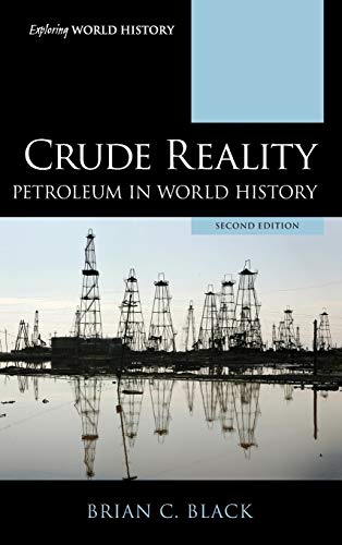 Crude Reality: Petroleum in World History, Second Edition (Exploring World History)