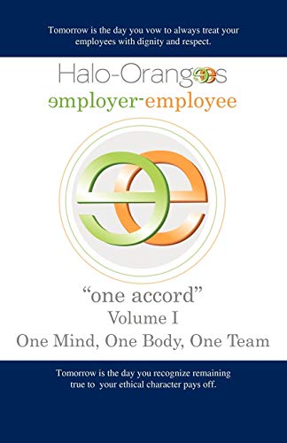 Halo-Orangees employer-employee one accord Volume I One Mind, One Body, One Team