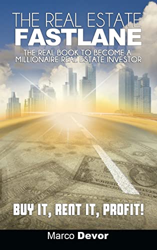 The Real Estate Fastlane: The Real Book to Become a Millionaire Real Estate Investor. Buy It, Rent It, Profit!