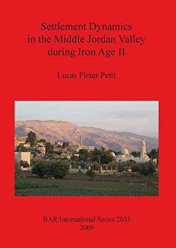 Settlement Dynamics in the Middle Jordan Valley during Iron Age II (British Archaeological Reports British Series, Band 2033)