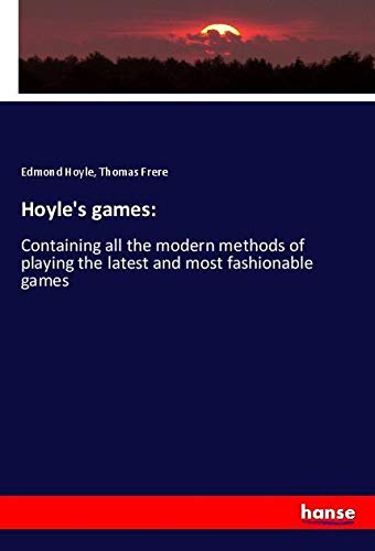 Hoyle's games:: Containing all the modern methods of playing the latest and most fashionable games