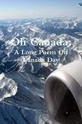 Oh Canada: A Long Poem On Canada Day