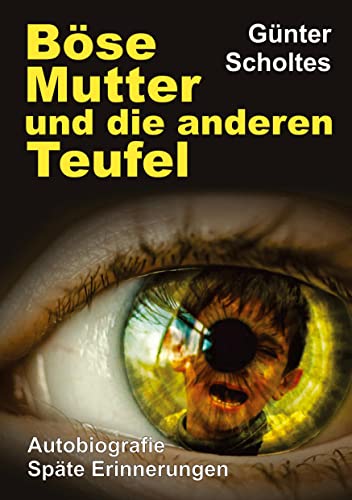 Böse Mutter und die anderen Teufel: Autobiografie / Späte Erinnerungen