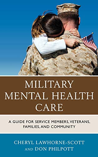 Military Mental Health Care: A Guide for Service Members, Veterans, Families, and Community (Military Life)