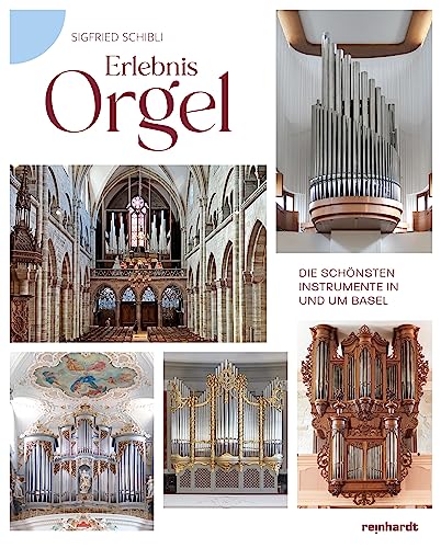 Erlebnis Orgel: Die schönsten Instrumente in und um Basel